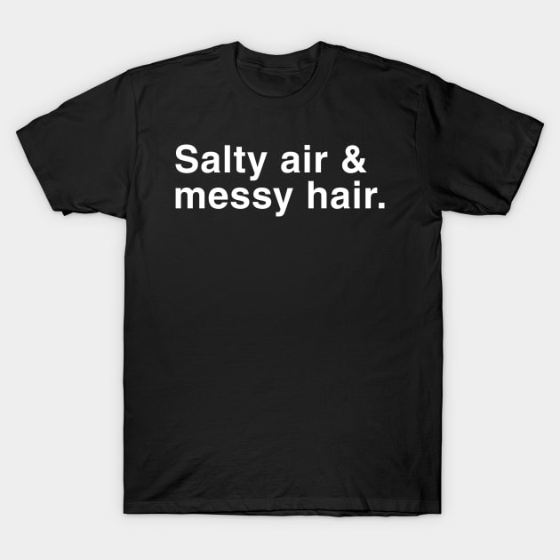 Salty Air and Messy Hair. T-Shirt by CityNoir